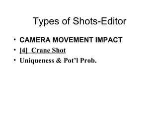 Types of Shots-Editor CAMERA MOVEMENT IMPACT [4]  Crane Shot Uniqueness & Pot’l Prob. 