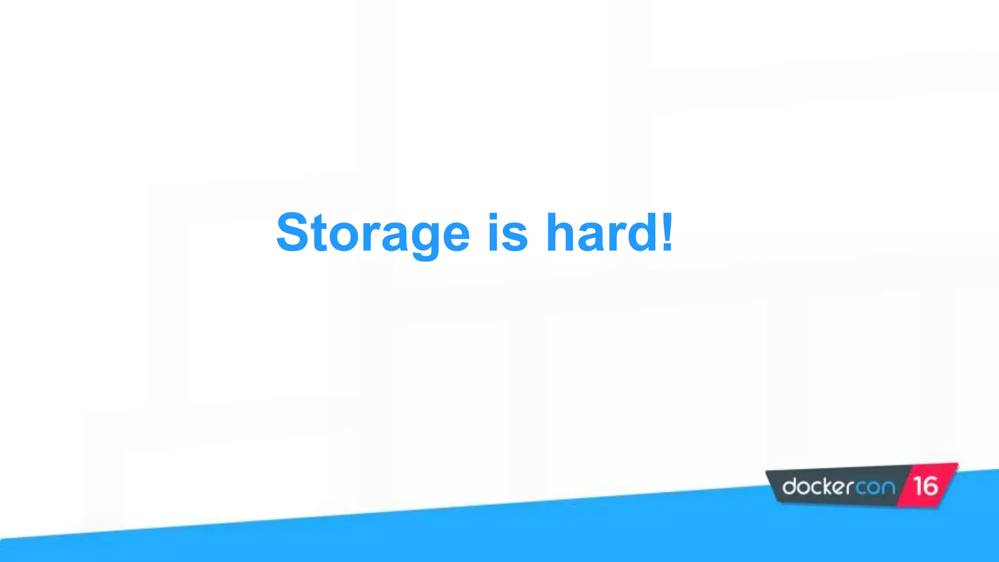 Storage is hard!
 