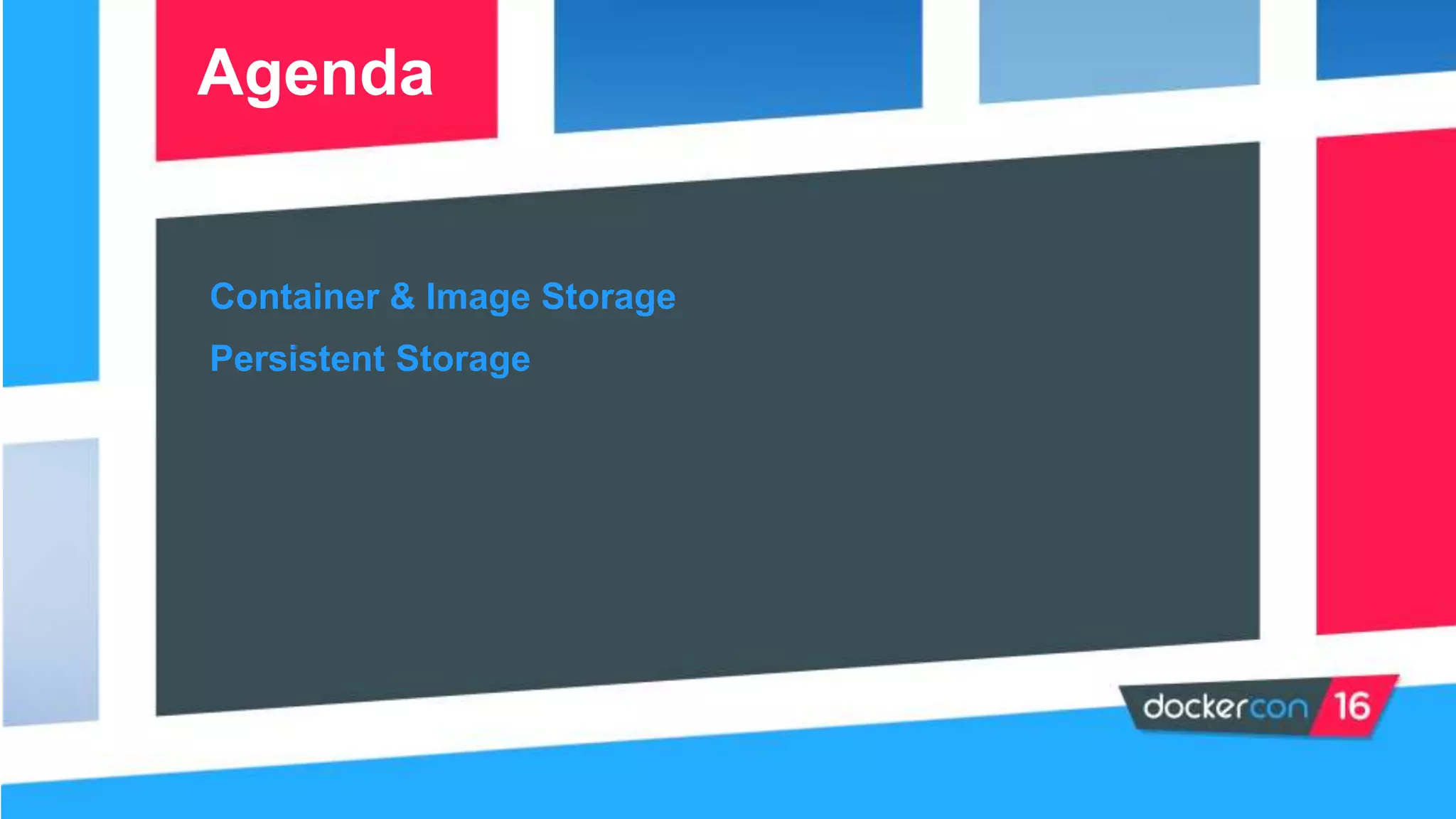 Container & Image Storage
Agenda
Persistent Storage
 