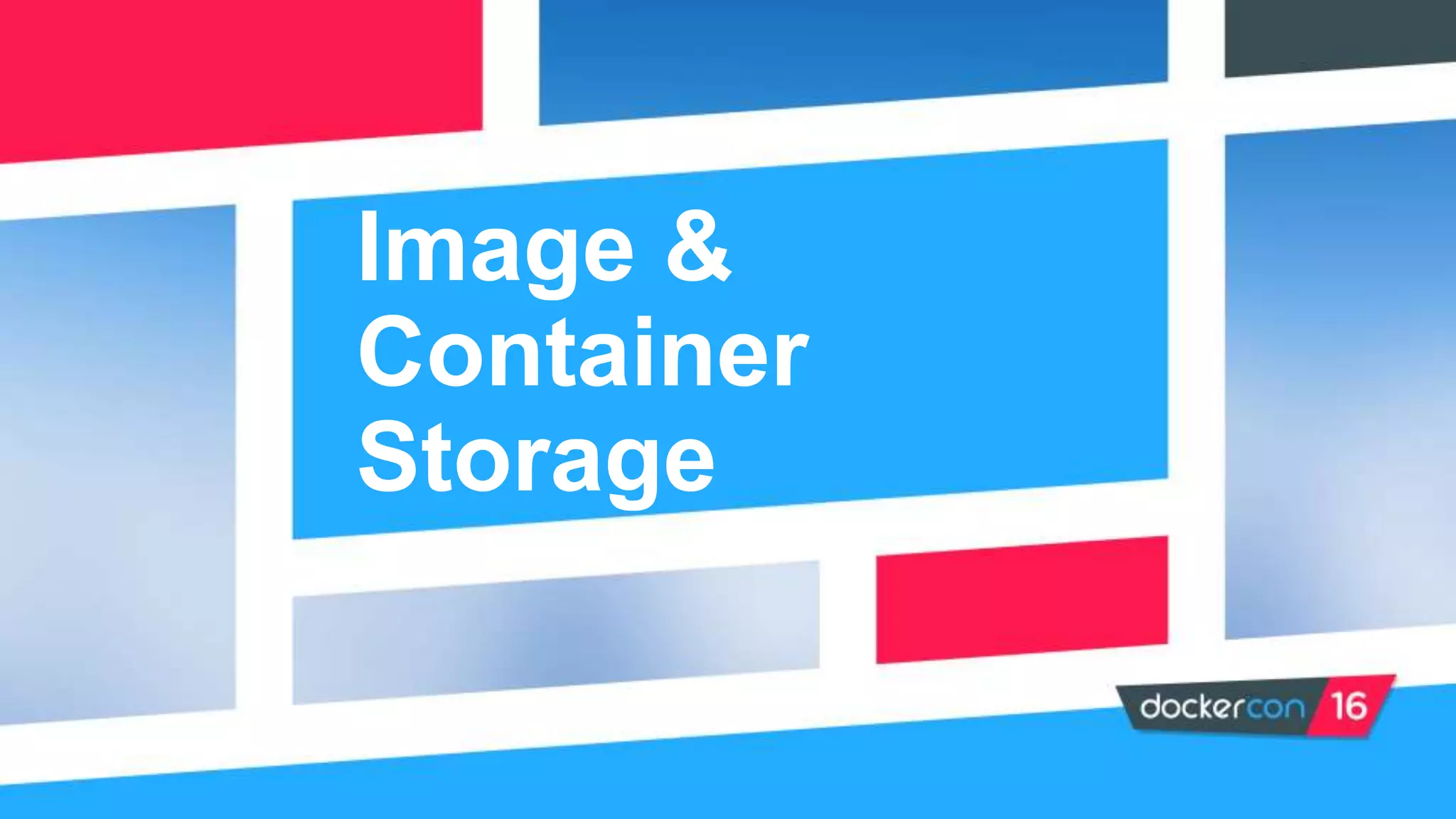 Image &
Container
Storage
 