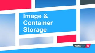 Image &
Container
Storage
 