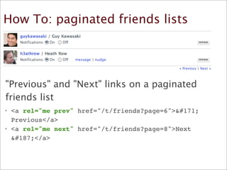 How To: paginated friends lists




 quot;Previousquot; and quot;Nextquot; links on a paginated
 friends list
	

•	

<a re...