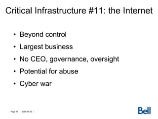 Critical Infrastructure #11: the Internet Beyond control Largest business No CEO, governance, oversight Potential for abuse Cyber war 