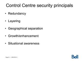Redundancy Layering Geographical separation Growth/enhancement Situational awareness Control Centre security principals 