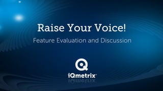 Raise Your Voice!
Feature Evaluation and Discussion
 