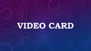 VIDEO CARD
 
