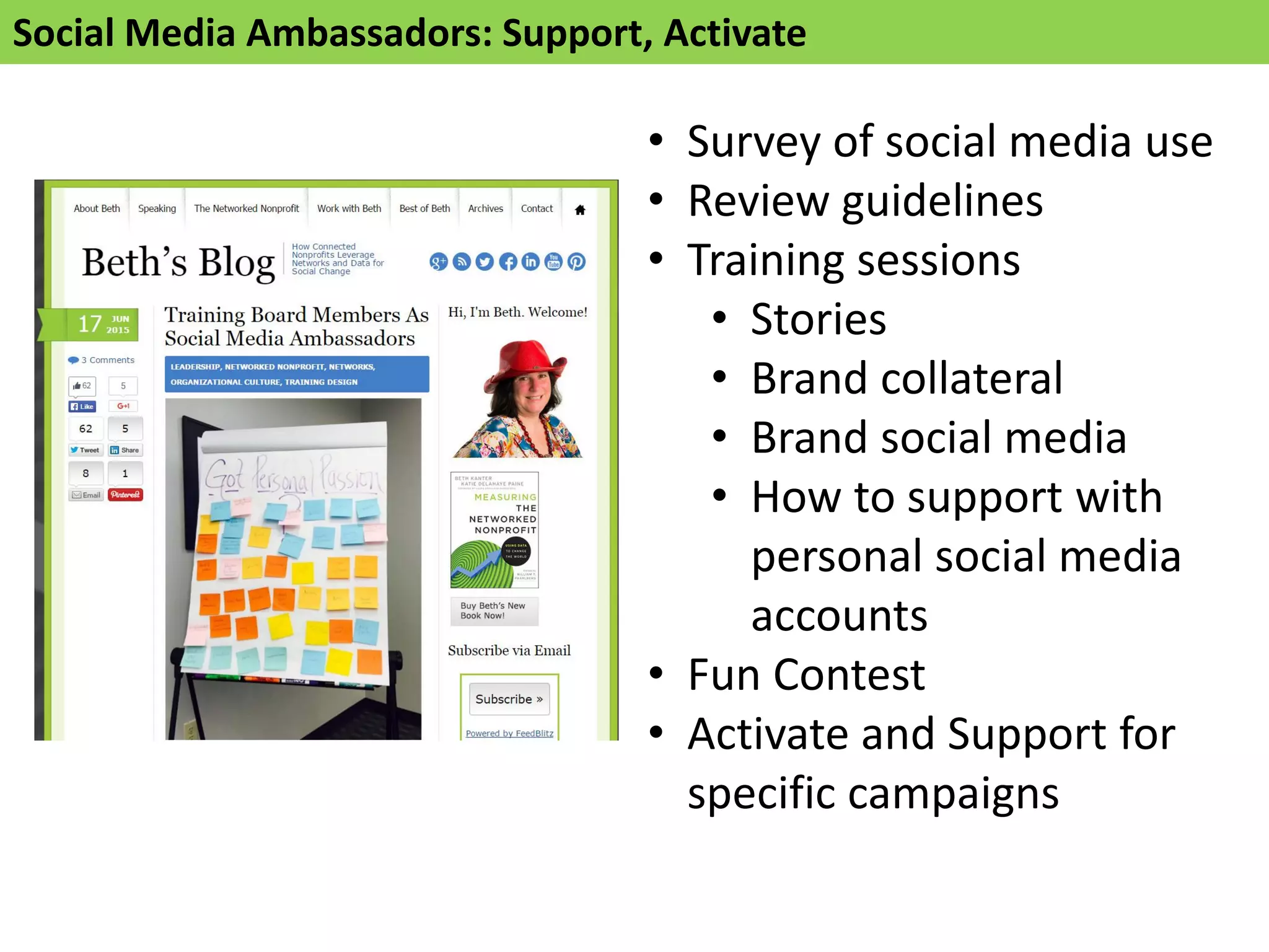 Social Media Ambassadors: Support, Activate
• Survey of social media use
• Review guidelines
• Training sessions
• Stories
• Brand collateral
• Brand social media
• How to support with
personal social media
accounts
• Fun Contest
• Activate and Support for
specific campaigns
 