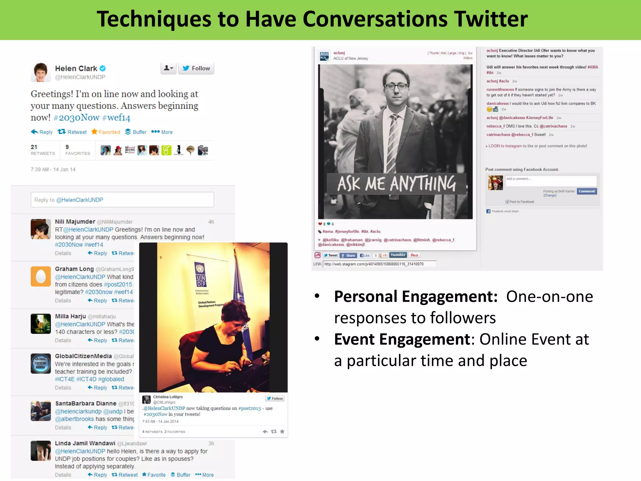 Techniques to Have Conversations Twitter
• Personal Engagement: One-on-one
responses to followers
• Event Engagement: Online Event at
a particular time and place
 