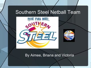Southern Steel Netball Team By Aimee, Briana and Victoria 