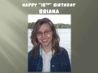 Happy “18th” Birthday
      Briana
 
