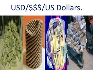 USD/$$$/US Dollars.
 