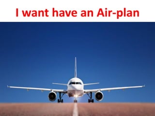I want have an Air-plan
 