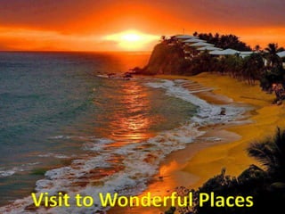 Visit to Wonderful Places
 