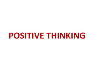 POSITIVE THINKING
 