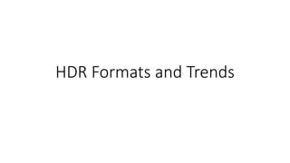 HDR Formats and Trends
 