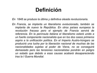 Definición
En 1848 se produce la última y definitiva oleada revolucionaria.
En Francia, se implanta un liberalismo evoluci...