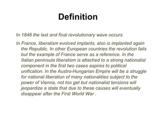 Definition
In 1848 the last and final revolutionary wave occurs.
In France, liberalism evolved implants, also is implanted...