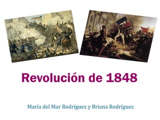 Revolución de 1848
María del Mar Rodríguez y Briana Rodríguez
 