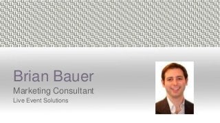 Brian Bauer
Marketing Consultant
Live Event Solutions
 