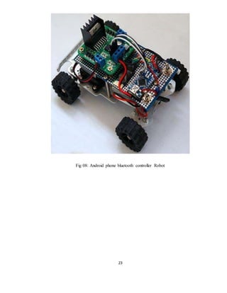 23
Fig 08: Android phone bluetooth controller Robot
 