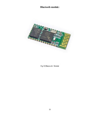 15
Bluetooth module:
Fig 02:Bluetooth Module
 