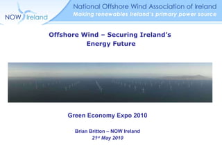 [object Object],[object Object],[object Object],Offshore Wind – Securing Ireland’s  Energy Future 