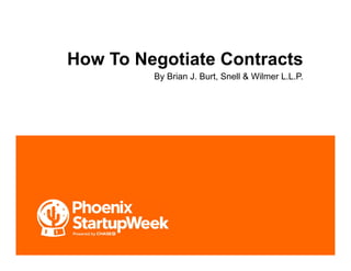How To Negotiate Contracts
By Brian J. Burt, Snell & Wilmer L.L.P.
 