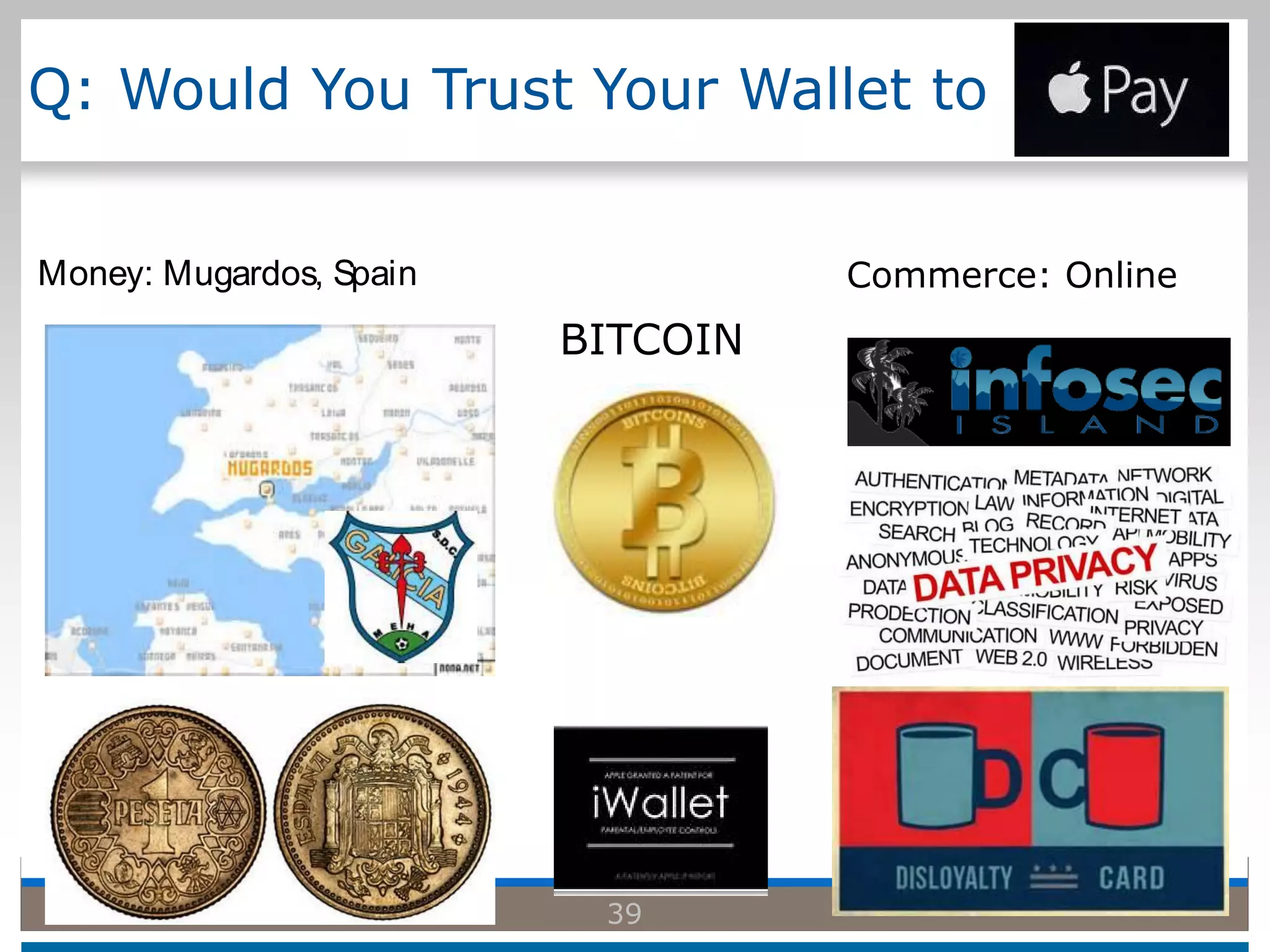 Q: Would You Trust Your Wallet to
Money: Mugardos, Spain Commerce: Online
BITCOIN
39
 