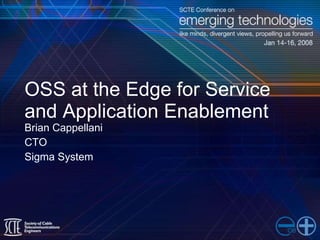 OSS at the Edge for Service and Application Enablement ,[object Object],[object Object],[object Object]