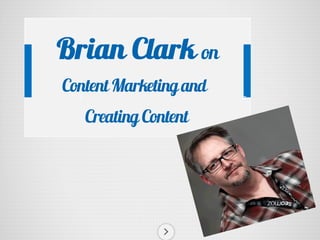 13 Quotes from Brian Clark @copyblogger on Content Marketing and Creating Content