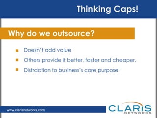 Cross Roads: We’ve Been Here BeforeWhy do we outsource?Doesn’t add valueOthers provide it better, faster and cheaper. Distraction to business’s core purposeThinking Caps!		