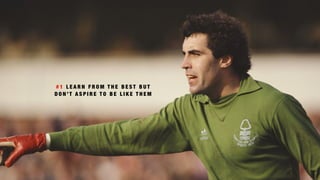 # 1 L E A R N F R O M T H E B E S T B U T
D O N ’ T A S P I R E T O B E L I K E T H E M
 