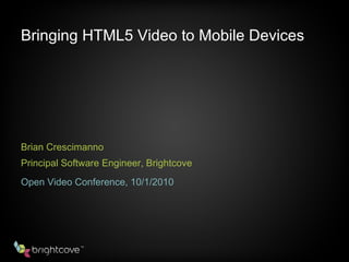 Bringing HTML5 Video to Mobile Devices ,[object Object],[object Object],[object Object]
