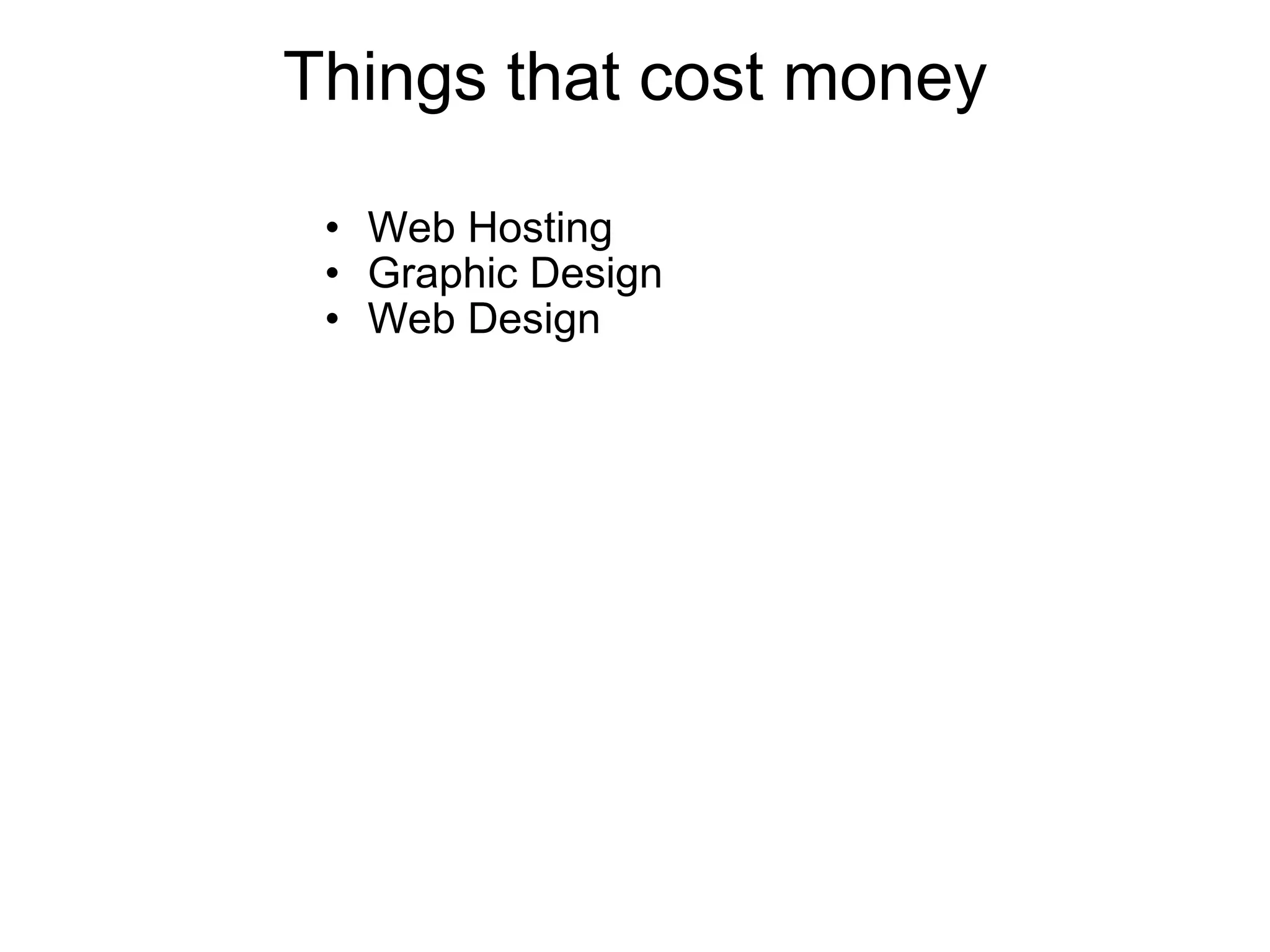 Things that cost money Web Hosting Graphic Design Web Design     