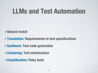 LLMs and Test Automation
• Natural match
• Translation: Requirements to test specifications
• Synthesis: Test code generation
• Clustering: Test minimization
• Classification: Flaky tests
5
 