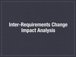 Inter-Requirements Change
Impact Analysis
36
 