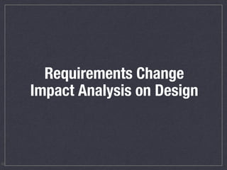 Requirements Change
Impact Analysis on Design
49
 