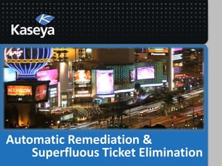 Automatic Remediation &
Superfluous Ticket Elimination
 