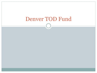 Denver TOD Fund
 