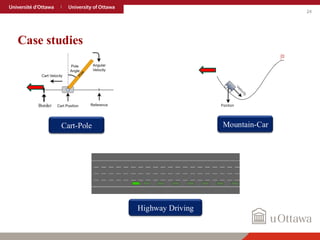 24
Case studies
Cart-Pole Mountain-Car
Border
Highway Driving
 