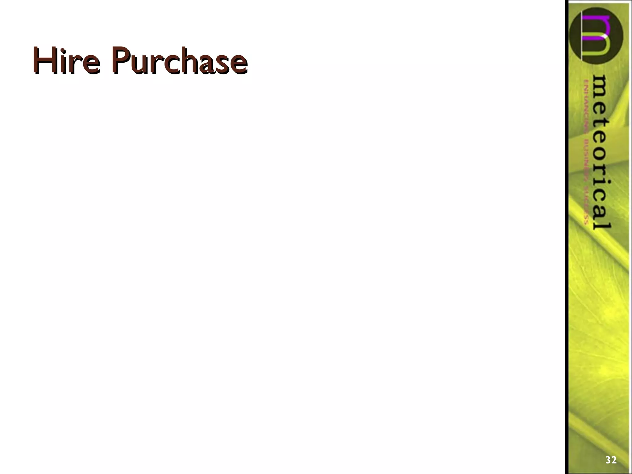 Hire PurchaseHire Purchase
32
 