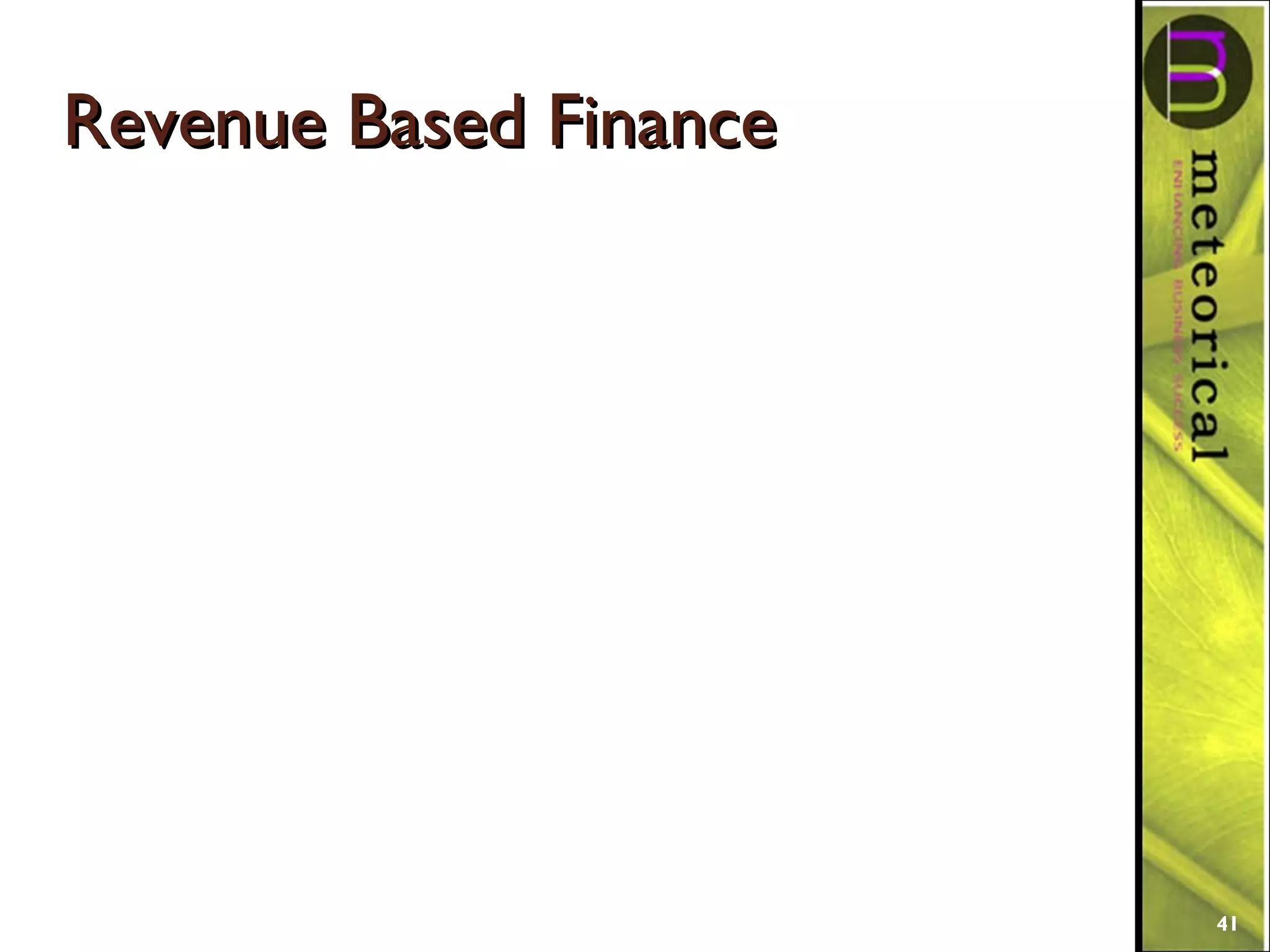 Revenue Based FinanceRevenue Based Finance
41
 