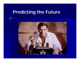 Predicting the Future
 