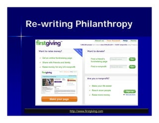 Re-writing Philanthropy
Re-




         http://www.firstgiving.com
 