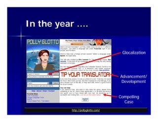 In the year ….


                                     Glocalization




                                    Advancement/
                                    Development


                                    Compelling
                                      Case
          http://pollyglotto.com/
 