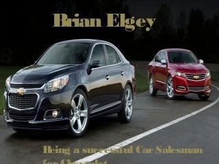 Brian Elgey
Being a successful CarSalesman
 