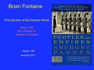 Brian Fontaine The Decline of the Iberian World History 140 Ning Posting #1 Peoples & Empires History 140 Summer 2011 