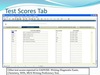 Test Scores TabOther test scores reported in UADVISE: Writing Diagnostic Exam, Chemistry, WPA, MUS Writing Proficiency Test.