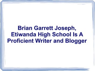 Brian Garrett Joseph,
Etiwanda High School Is A
Proficient Writer and Blogger

 