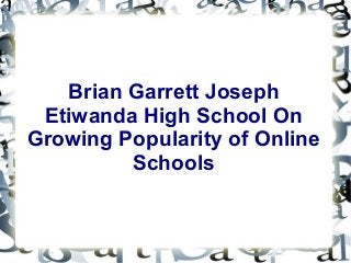 Brian Garrett Joseph
Etiwanda High School On
Growing Popularity of Online
Schools
 